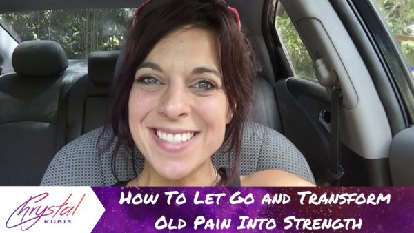 Chrystal Kubis Video Cover Image: How to Let Go and Transform Old Pain Into Strength