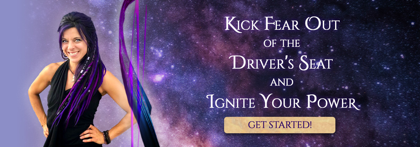 Kick Fear Out of the Driver's Seat and Ignite Your Power Kick Fear Out of the Driver's Seat and Ignite Your Power